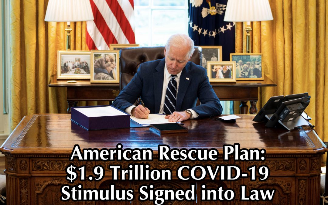 American Rescue Plan: $1.9 Trillion COVID-19 Stimulus Signed into Law